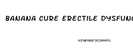 Banana Cure Erectile Dysfunction