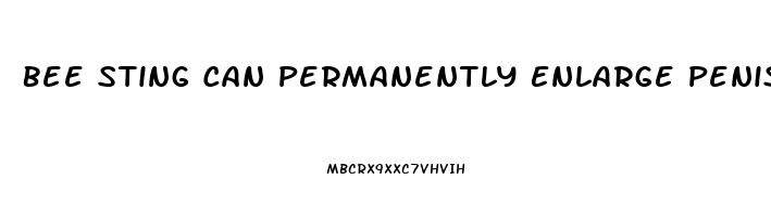 Bee Sting Can Permanently Enlarge Penis