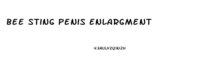 Bee Sting Penis Enlargment