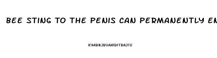 Bee Sting To The Penis Can Permanently Enlarge It