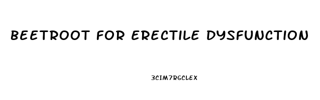 Beetroot For Erectile Dysfunction