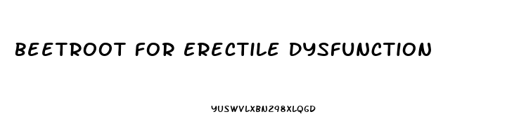 Beetroot For Erectile Dysfunction