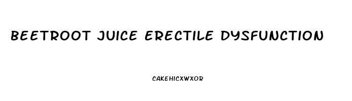 Beetroot Juice Erectile Dysfunction