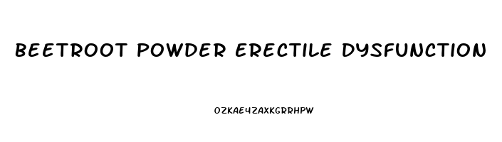 Beetroot Powder Erectile Dysfunction