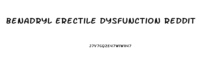 Benadryl Erectile Dysfunction Reddit