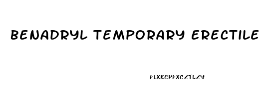 Benadryl Temporary Erectile Dysfunction