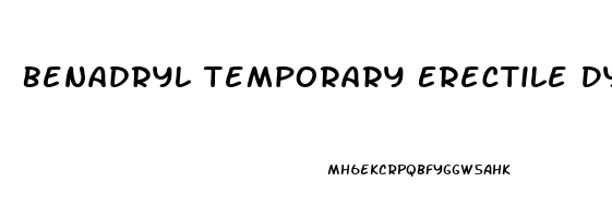 Benadryl Temporary Erectile Dysfunction