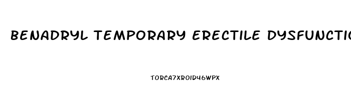 Benadryl Temporary Erectile Dysfunction