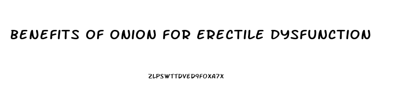 Benefits Of Onion For Erectile Dysfunction