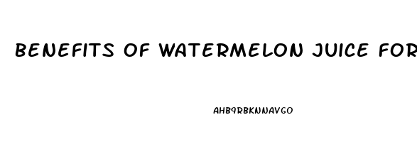 Benefits Of Watermelon Juice For Erectile Dysfunction