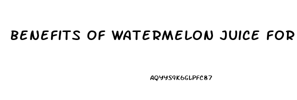 Benefits Of Watermelon Juice For Erectile Dysfunction