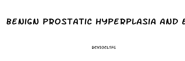 Benign Prostatic Hyperplasia And Erectile Dysfunction