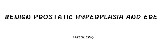 Benign Prostatic Hyperplasia And Erectile Dysfunction