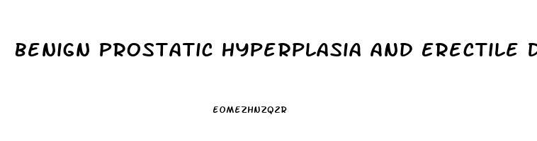 Benign Prostatic Hyperplasia And Erectile Dysfunction