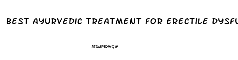 Best Ayurvedic Treatment For Erectile Dysfunction