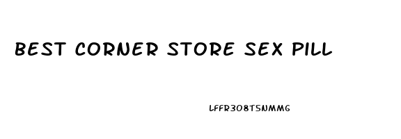Best Corner Store Sex Pill