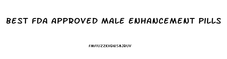 Best Fda Approved Male Enhancement Pills