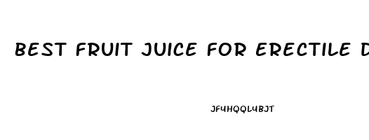 Best Fruit Juice For Erectile Dysfunction