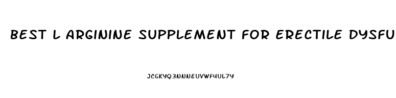 Best L Arginine Supplement For Erectile Dysfunction