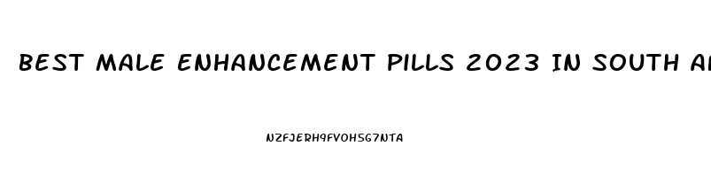 Best Male Enhancement Pills 2023 In South Africa