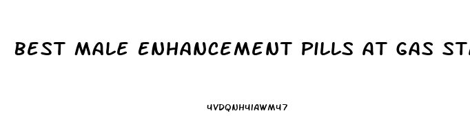 Best Male Enhancement Pills At Gas Station