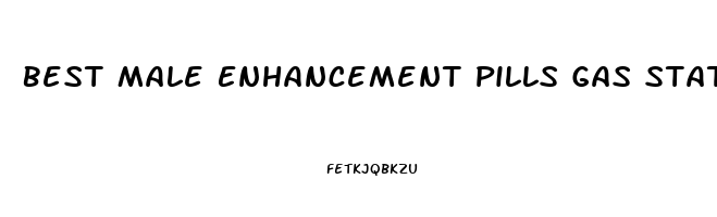 Best Male Enhancement Pills Gas Station