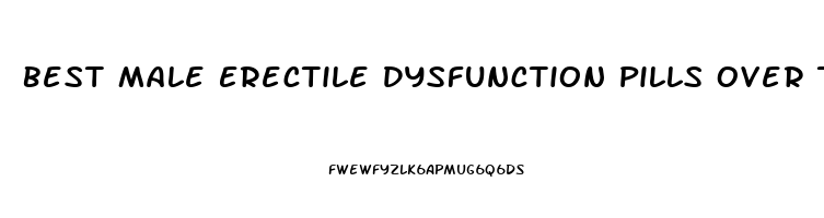 Best Male Erectile Dysfunction Pills Over The Counter