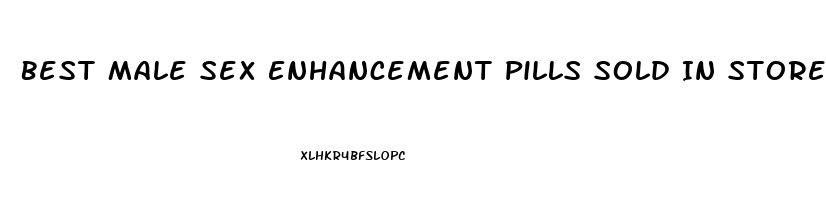 Best Male Sex Enhancement Pills Sold In Stores