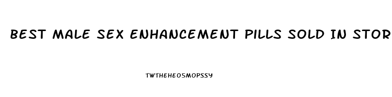 Best Male Sex Enhancement Pills Sold In Stores