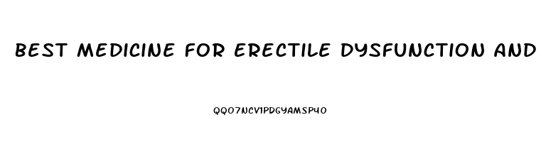 Best Medicine For Erectile Dysfunction And Premature Ejaculation