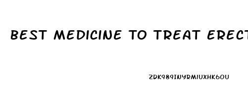 Best Medicine To Treat Erectile Dysfunction