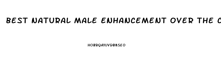 Best Natural Male Enhancement Over The Counter