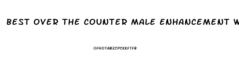 Best Over The Counter Male Enhancement Walmart