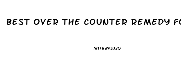 Best Over The Counter Remedy For Erectile Dysfunction