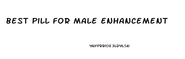 Best Pill For Male Enhancement