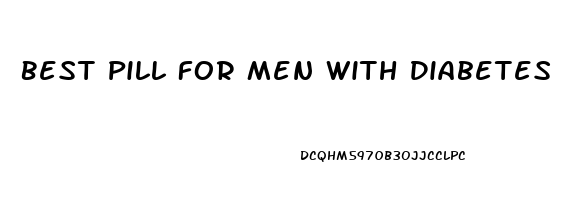 Best Pill For Men With Diabetes Who Have Ed