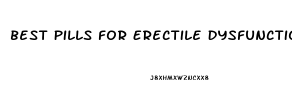 Best Pills For Erectile Dysfunction