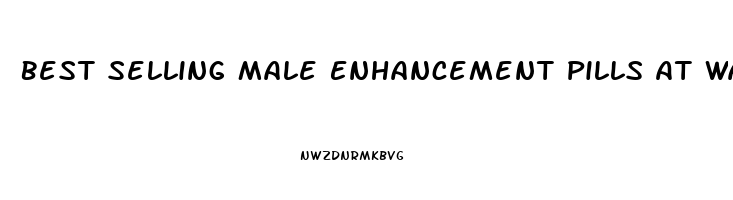 Best Selling Male Enhancement Pills At Walmart