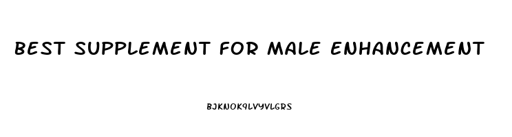 Best Supplement For Male Enhancement