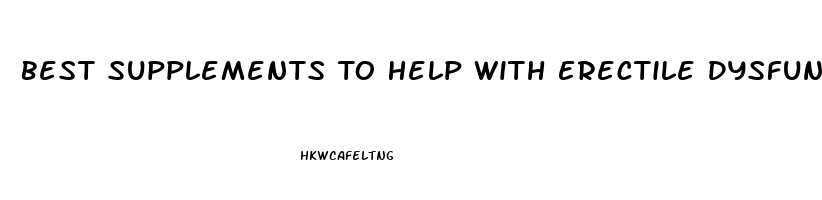 Best Supplements To Help With Erectile Dysfunction