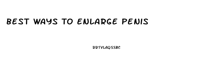 Best Ways To Enlarge Penis