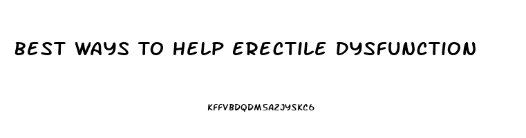 Best Ways To Help Erectile Dysfunction