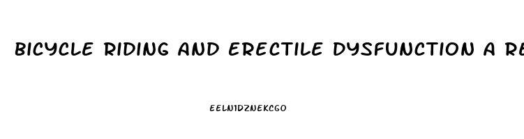 Bicycle Riding And Erectile Dysfunction A Review