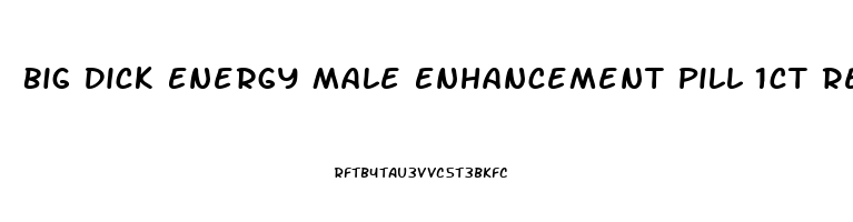 Big Dick Energy Male Enhancement Pill 1ct Reviews