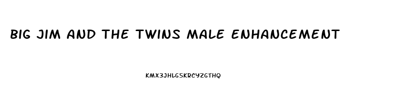 Big Jim And The Twins Male Enhancement