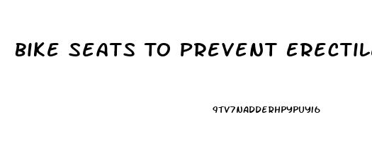 Bike Seats To Prevent Erectile Dysfunction