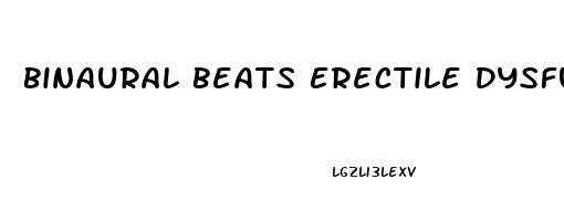 Binaural Beats Erectile Dysfunction