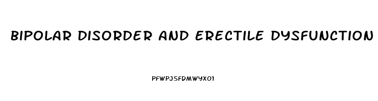 Bipolar Disorder And Erectile Dysfunction