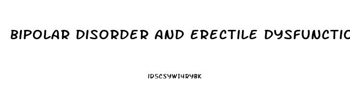 Bipolar Disorder And Erectile Dysfunction