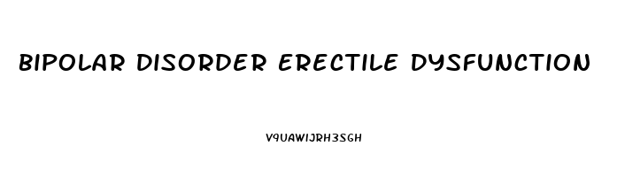Bipolar Disorder Erectile Dysfunction